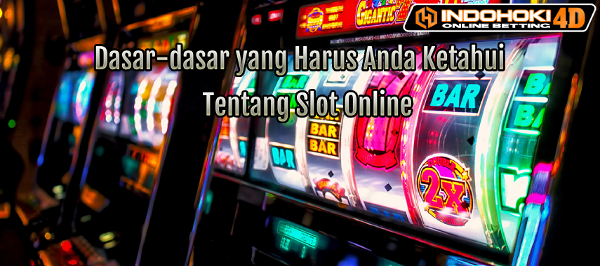 Dasar-dasar yang Harus Anda Ketahui Tentang Slot Online