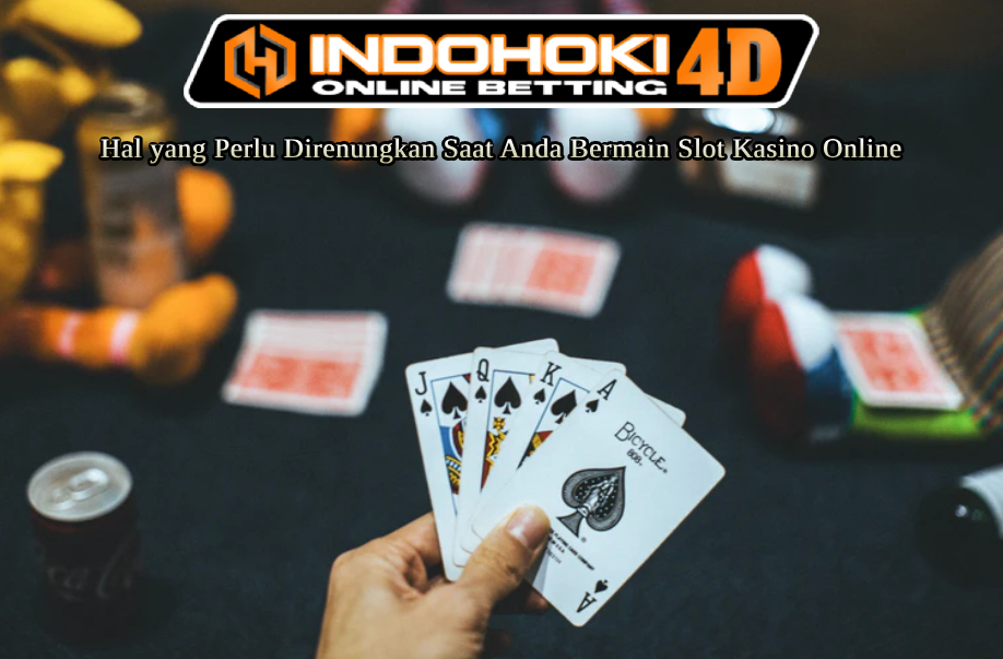 Hal yang Perlu Direnungkan Saat Anda Bermain Slot Kasino Online