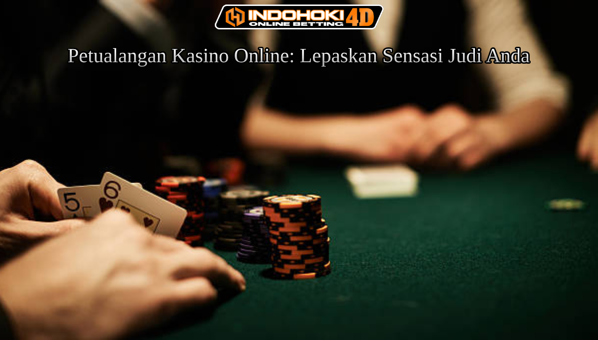 Petualangan Kasino Online: Lepaskan Sensasi Judi Anda